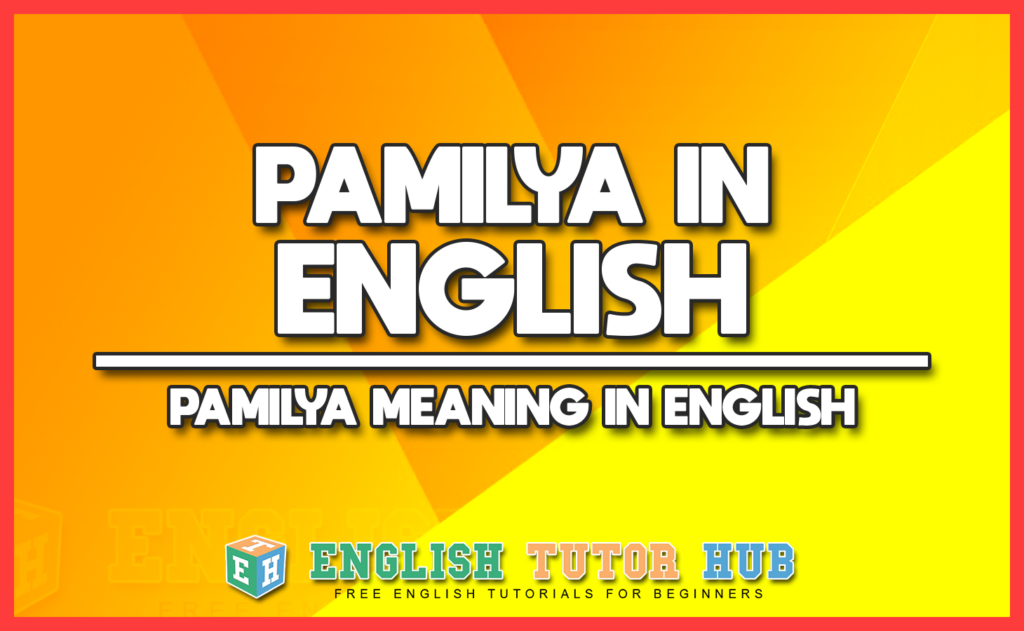 PAMILYA IN ENGLISH - PAMILYA MEANING IN ENGLISH