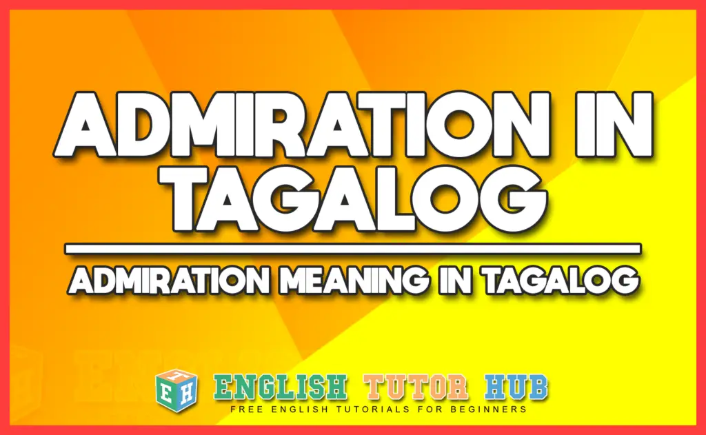 ADMIRATION IN TAGALOG - ADMIRATION MEANING IN TAGALOG