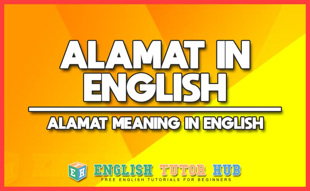 ALAMAT IN ENGLISH - ALAMAT MEANING IN ENGLISH