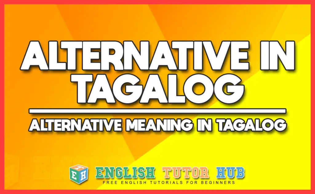 ALTERNATIVE IN TAGALOG - ALTERNATIVE MEANING IN TAGALOG