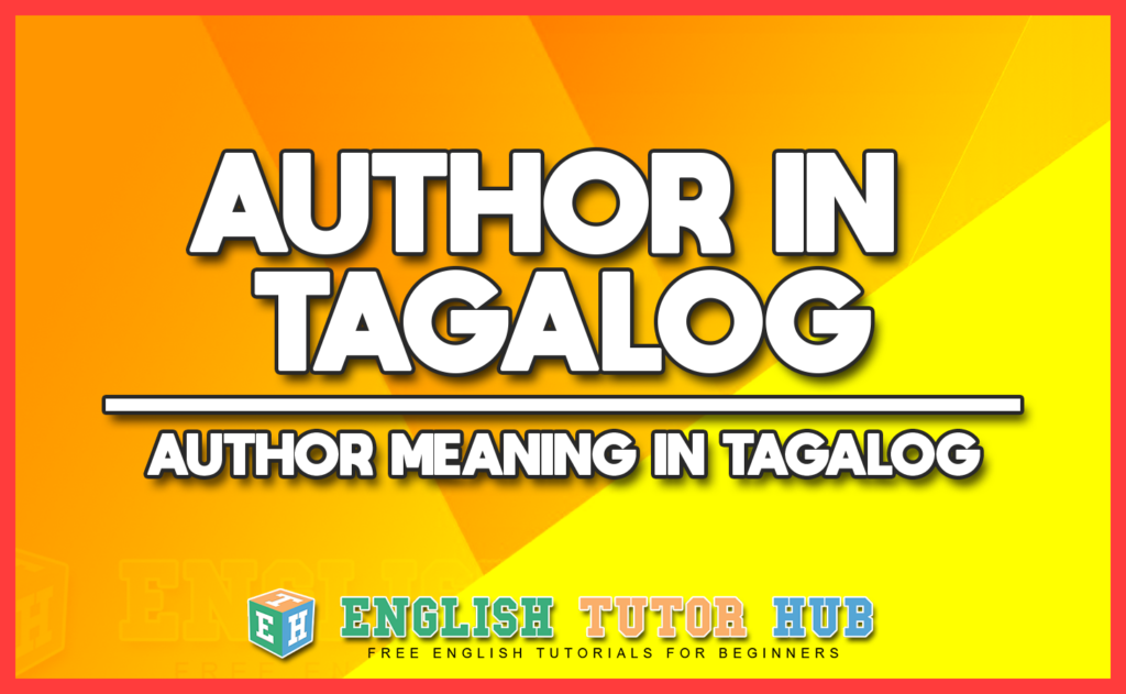 AUTHOR IN TAGALOG - AUTHOR MEANING IN TAGALOG