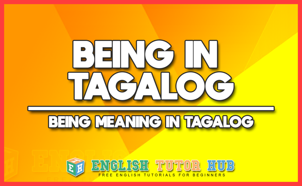 BEING IN TAGALOG - BEING MEANING IN TAGALOG