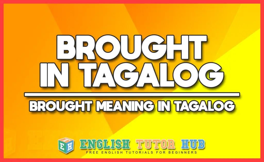 BROUGHT IN TAGALOG - BROUGHT MEANING IN TAGALOG