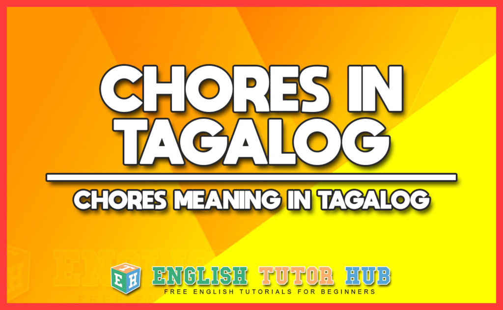 CHORES IN TAGALOG - CHORES MEANING IN TAGALOG