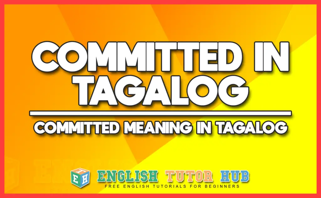 COMMITTED IN TAGALOG - COMMITTED MEANING IN TAGALOG