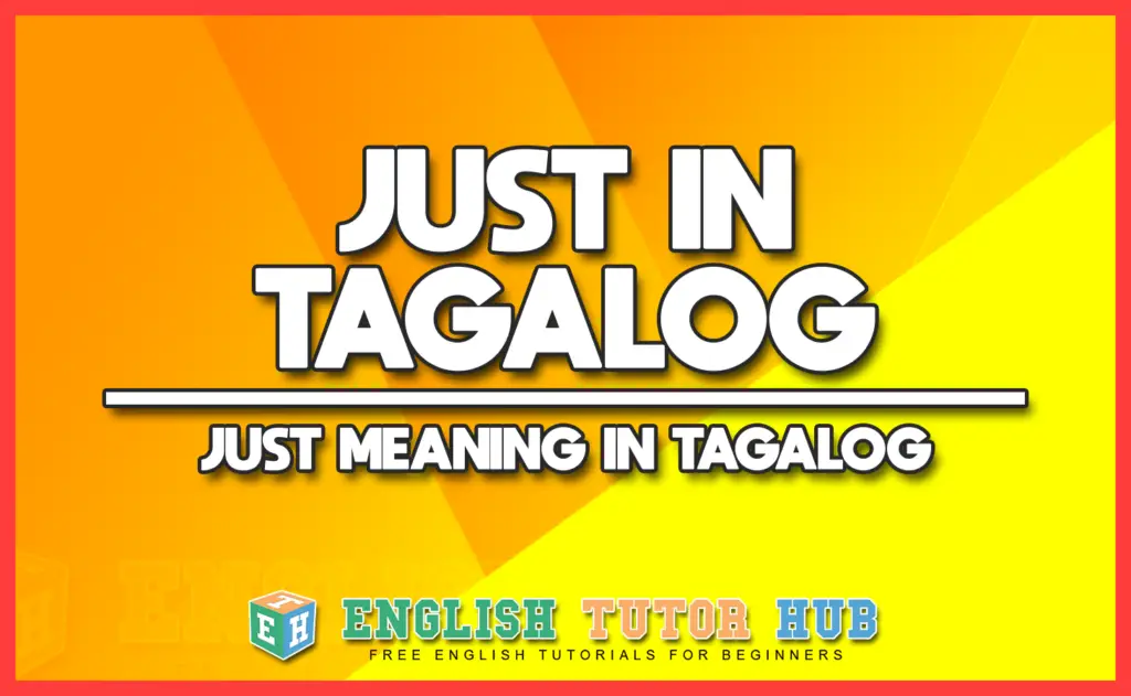 JUST IN TAGALOG - JUST MEANING IN TAGALOG
