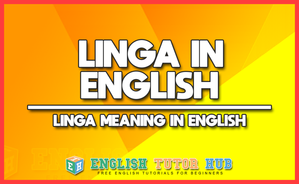 LINGA IN ENGLISH - LINGA MEANING IN ENGLISH