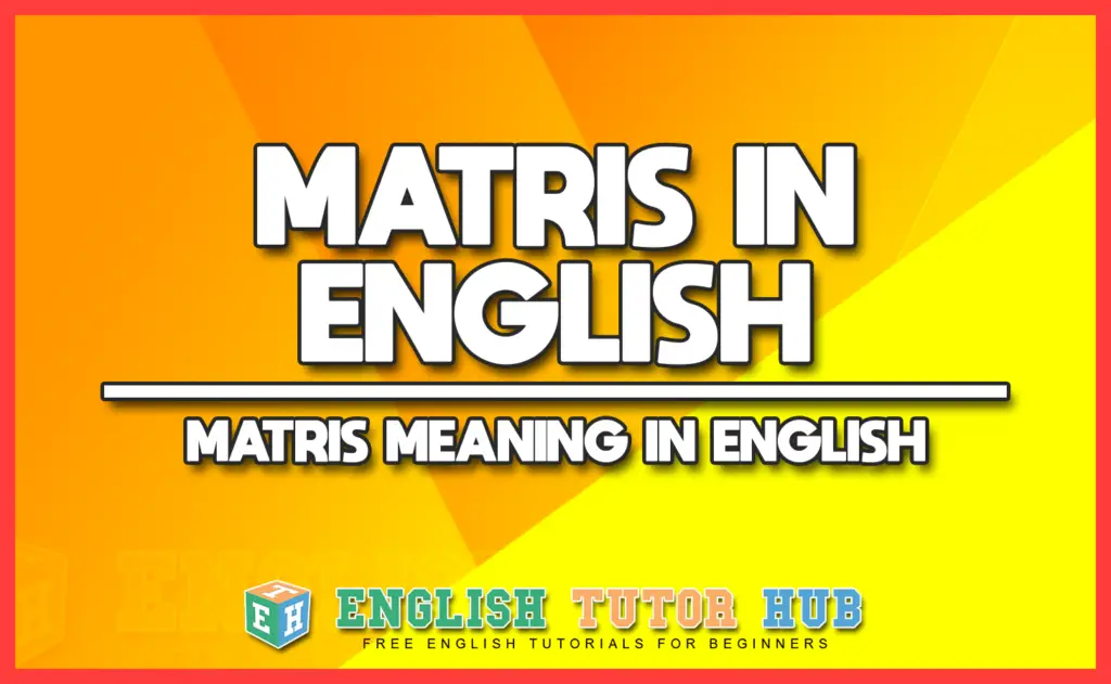 MATRIS IN ENGLISH - MATRIS MEANING IN ENGLISH