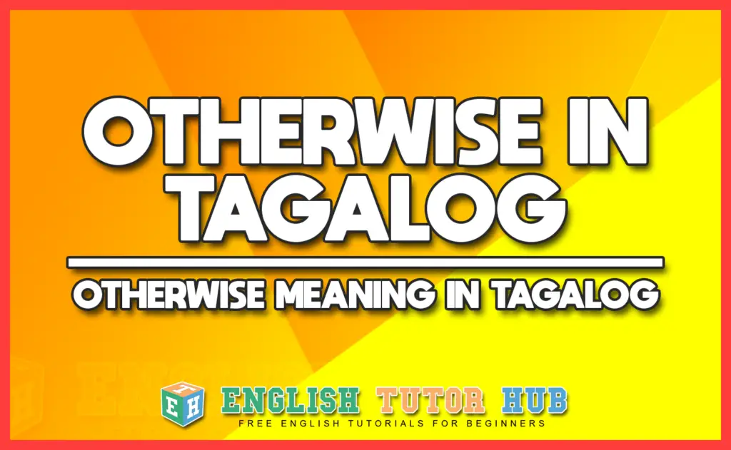 OTHERWISE IN TAGALOG - OTHERWISE MEANING IN TAGALOG