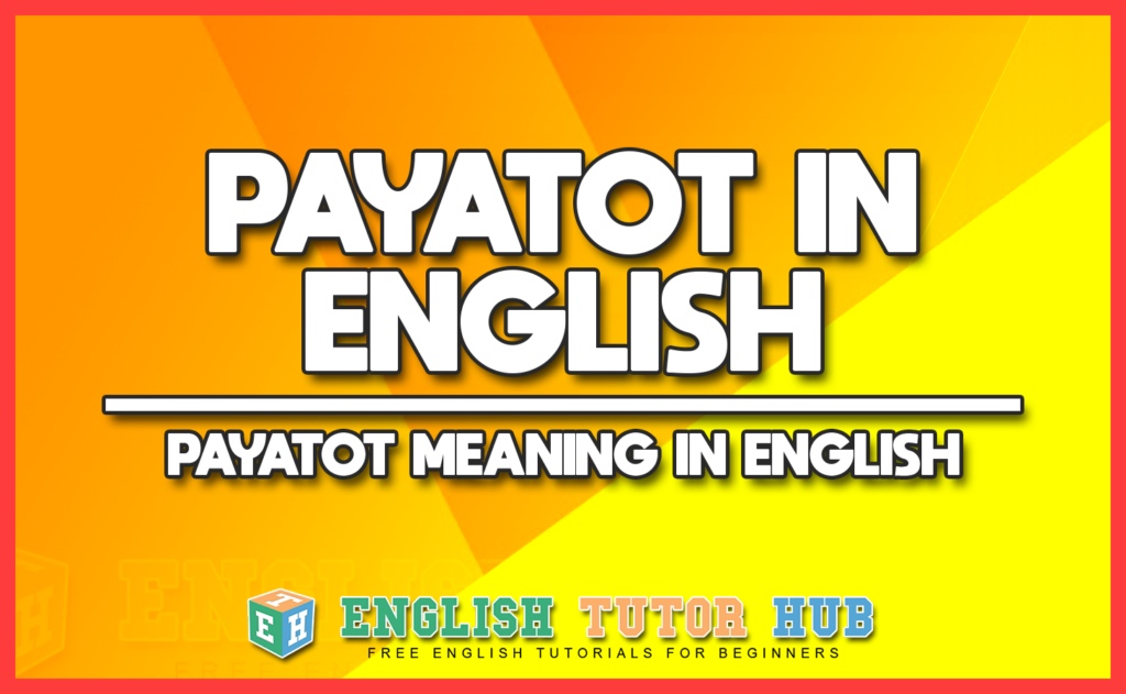PAYATOT IN ENGLISH - PAYATOT MEANING IN ENGLISH