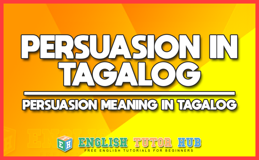 PERSUASION IN TAGALOG - PERSUASION MEANING IN TAGALOG