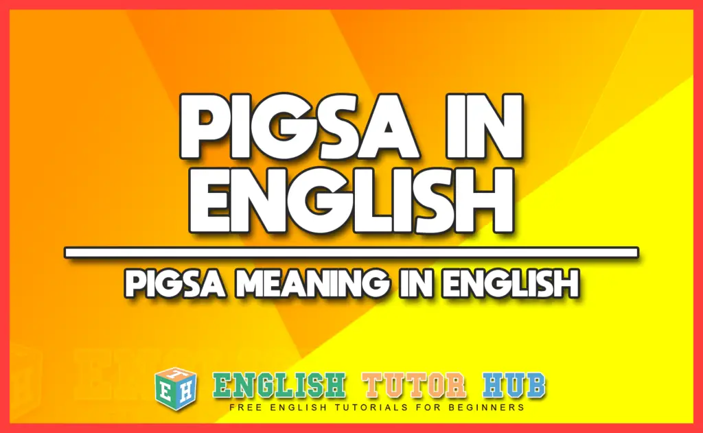 PIGSA IN ENGLISH - PIGSA MEANING IN ENGLISH
