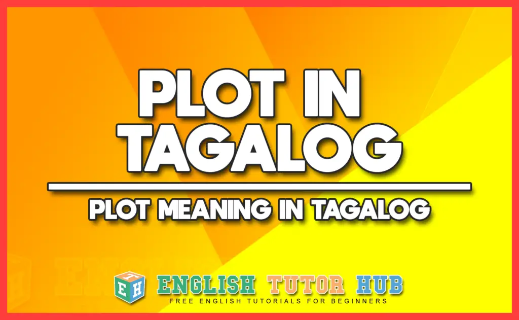 PLOT IN TAGALOG - PLOT MEANING IN TAGALOG