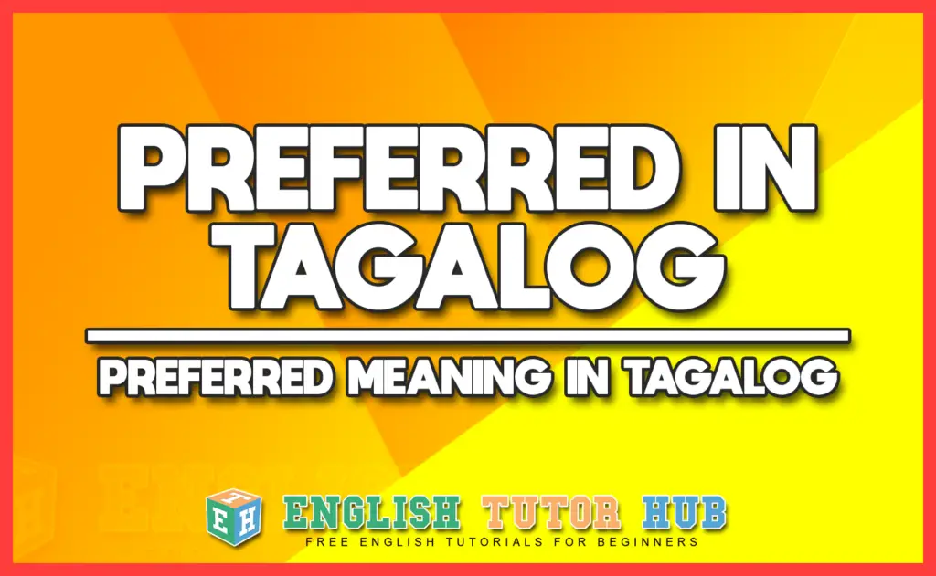PREFERRED IN TAGALOG - PREFERRED MEANING IN TAGALOG