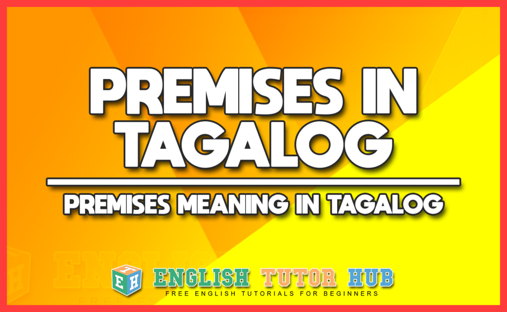 PREMISES IN TAGALOG - PREMISES MEANING IN TAGALOG