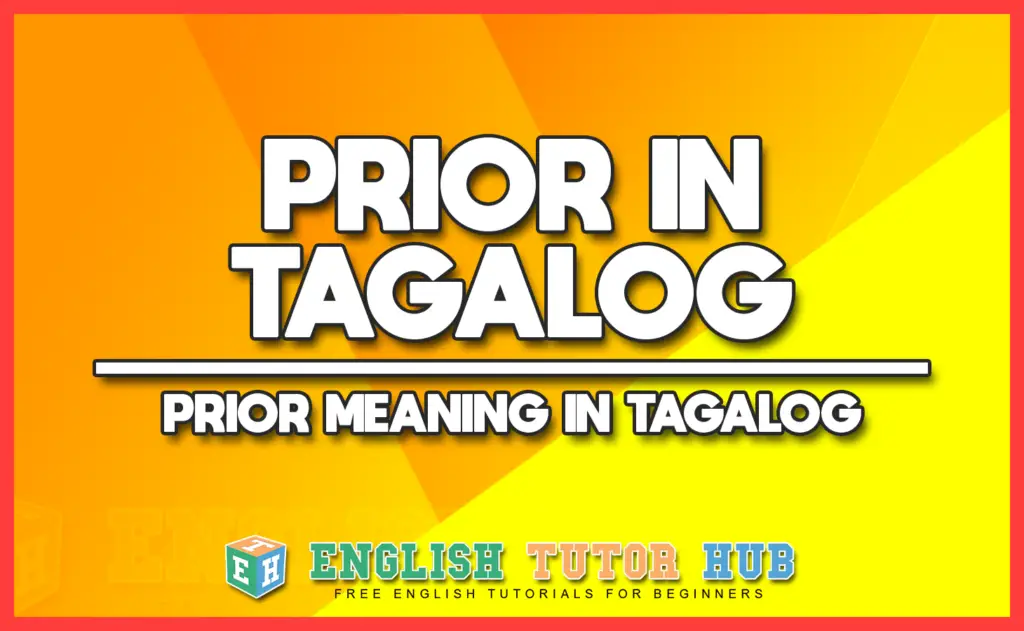 PRIOR IN TAGALOG - PRIOR MEANING IN TAGALOG