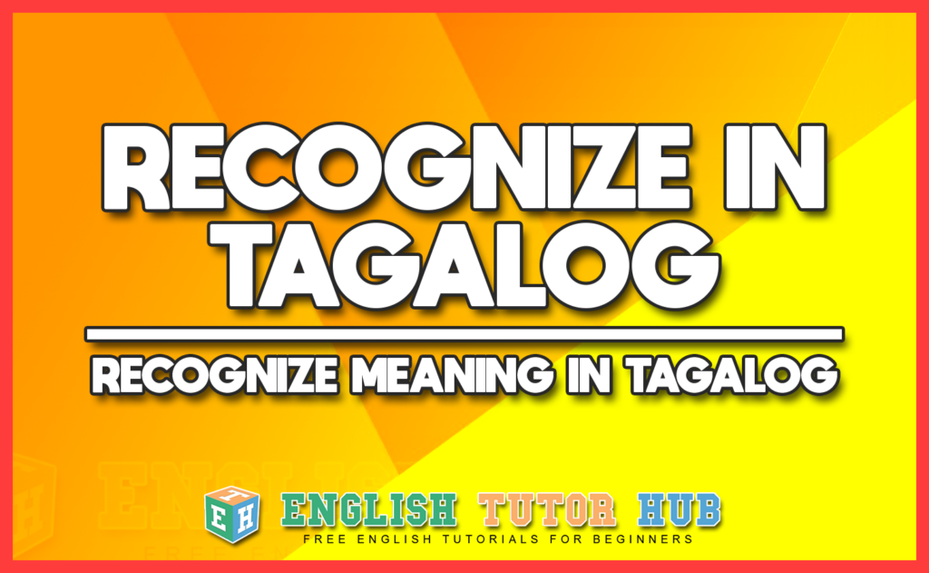 RECOGNIZE IN TAGALOG - RECOGNIZE MEANING IN TAGALOG