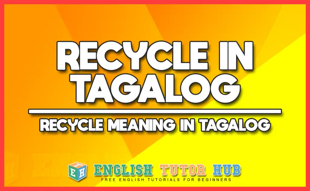 RECYCLE IN TAGALOG - RECYCLE MEANING IN TAGALOG