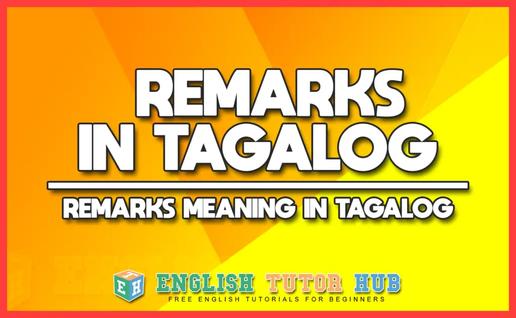 REMARKS IN TAGALOG - REMARKS MEANING IN TAGALOG