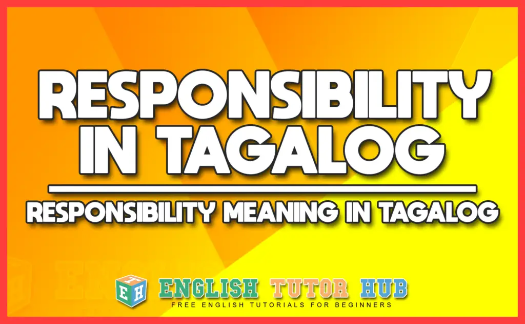 RESPONSIBILITY IN TAGALOG - RESPONSIBILITY MEANING IN TAGALOG