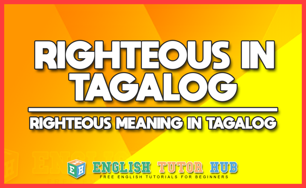 RIGHTEOUS IN TAGALOG - RIGHTEOUS MEANING IN TAGALOG