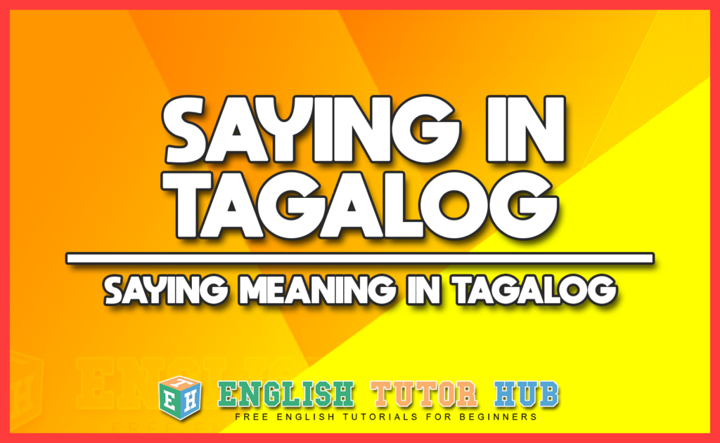 SAYING IN TAGALOG - SAYING MEANING IN TAGALOG