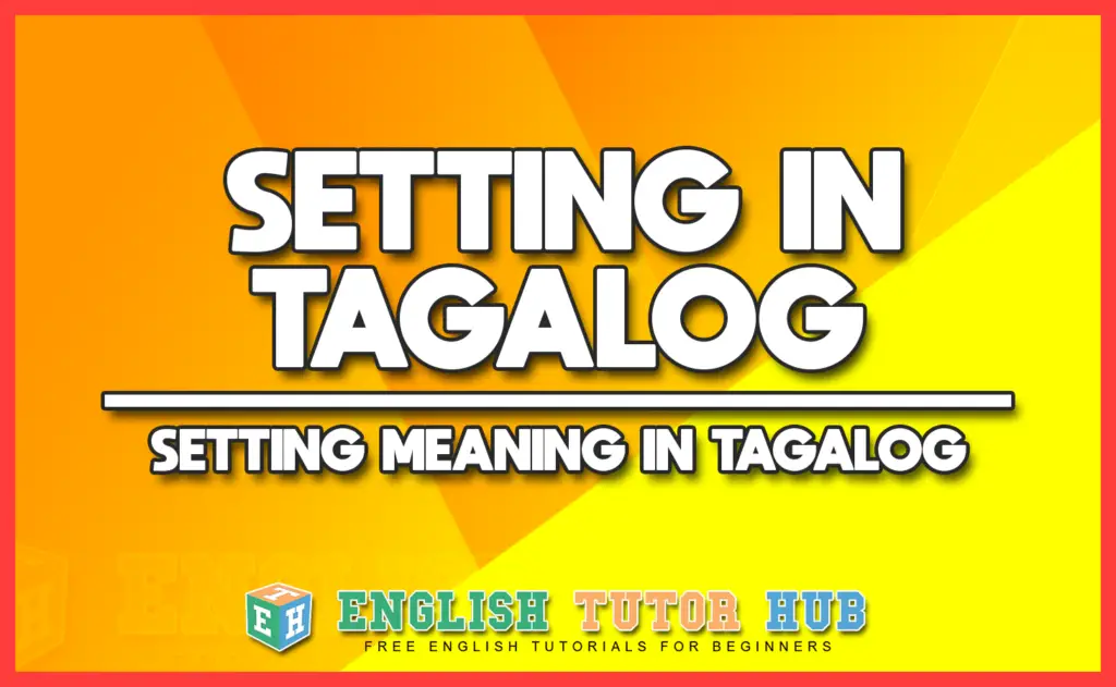 SETTING IN TAGALOG - SETTING MEANING IN TAGALOG