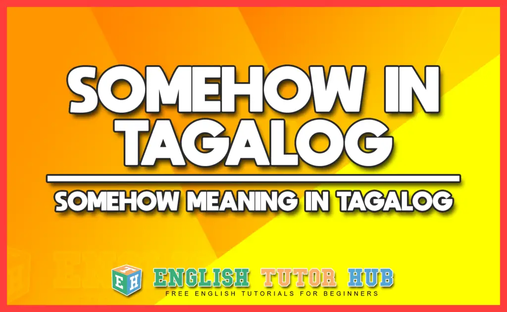 SOMEHOW IN TAGALOG - SOMEHOW MEANING IN TAGALOG