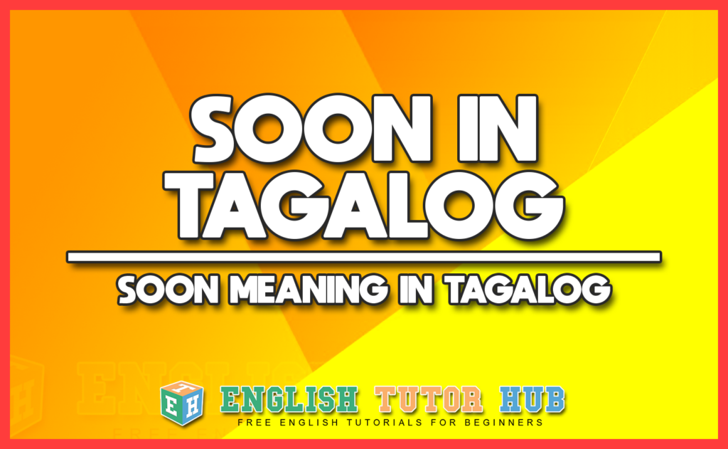 SOON IN TAGALOG - SOON MEANING IN TAGALOG