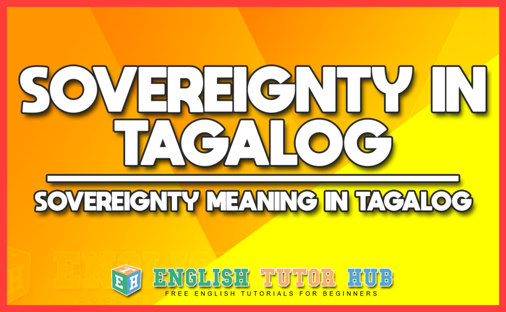 SOVEREIGNTY IN TAGALOG - SOVEREIGNTY MEANING IN TAGALOG