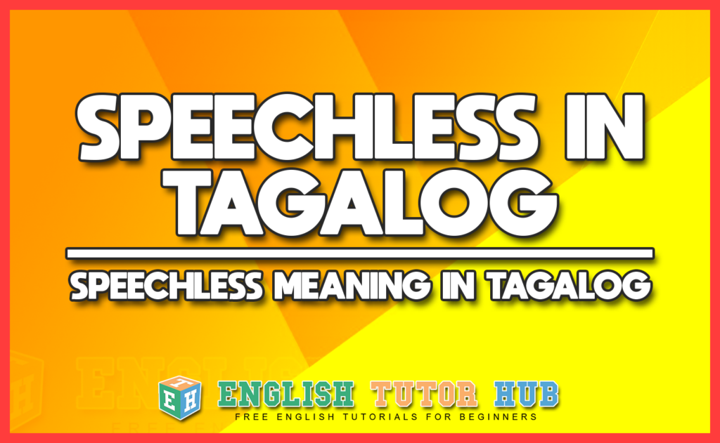 SPEECHLESS IN TAGALOG - SPEECHLESS MEANING IN TAGALOG