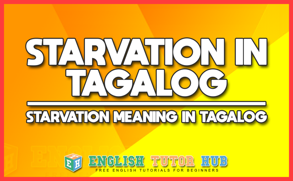 STARVATION IN TAGALOG - STARVATION MEANING IN TAGALOG