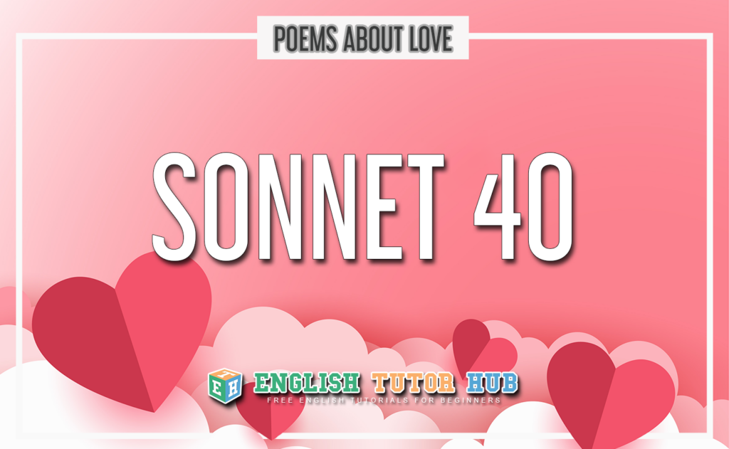 Sonnet 40 - Summary and Lesson of Poem About Love [2022]