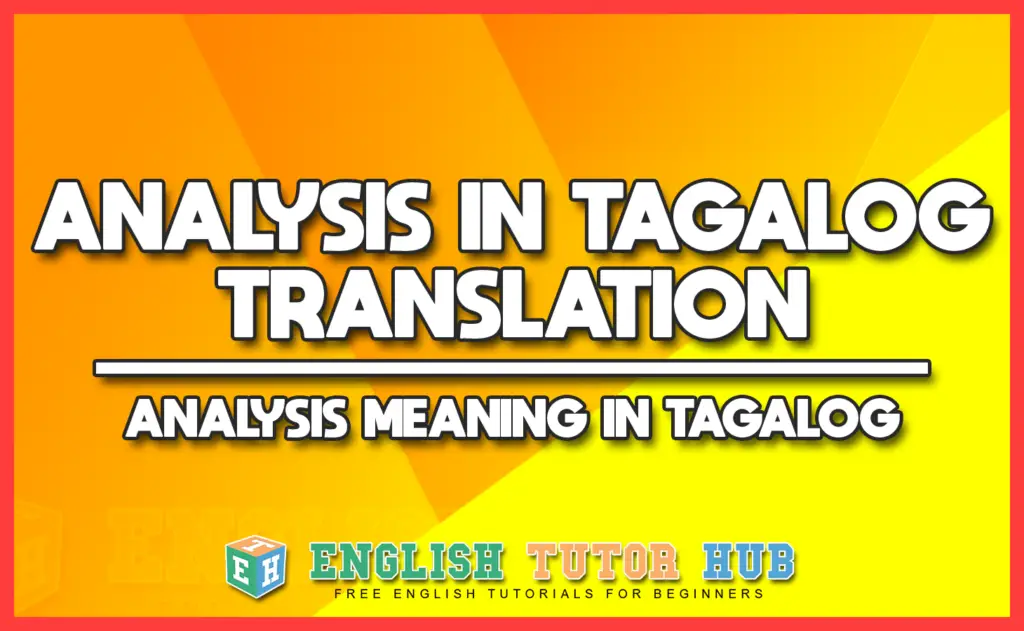 ANALYSIS IN TAGALOG TRANSLATION - ANALYSIS MEANING IN TAGALOG