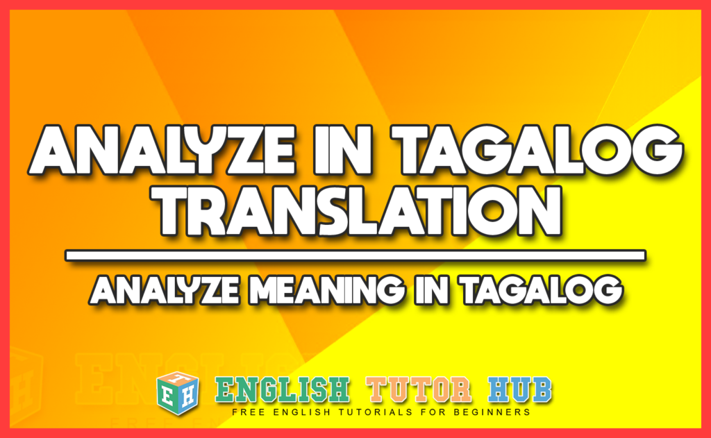 ANALYZE IN TAGALOG TRANSLATION - ANALYZE MEANING IN TAGALOG