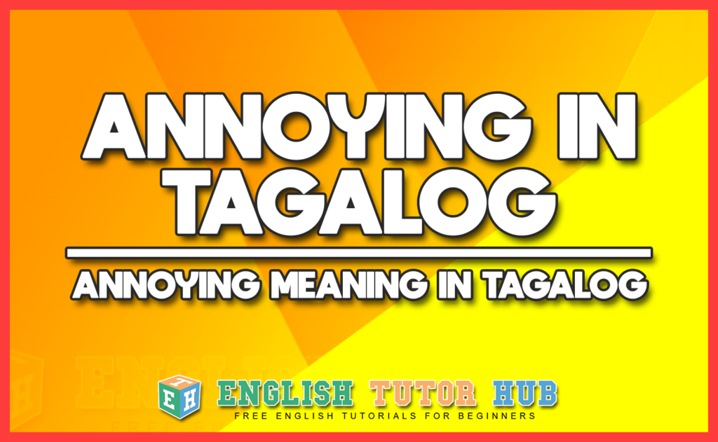 ANNOYING IN TAGALOG - ANNOYING MEANING IN TAGALOG