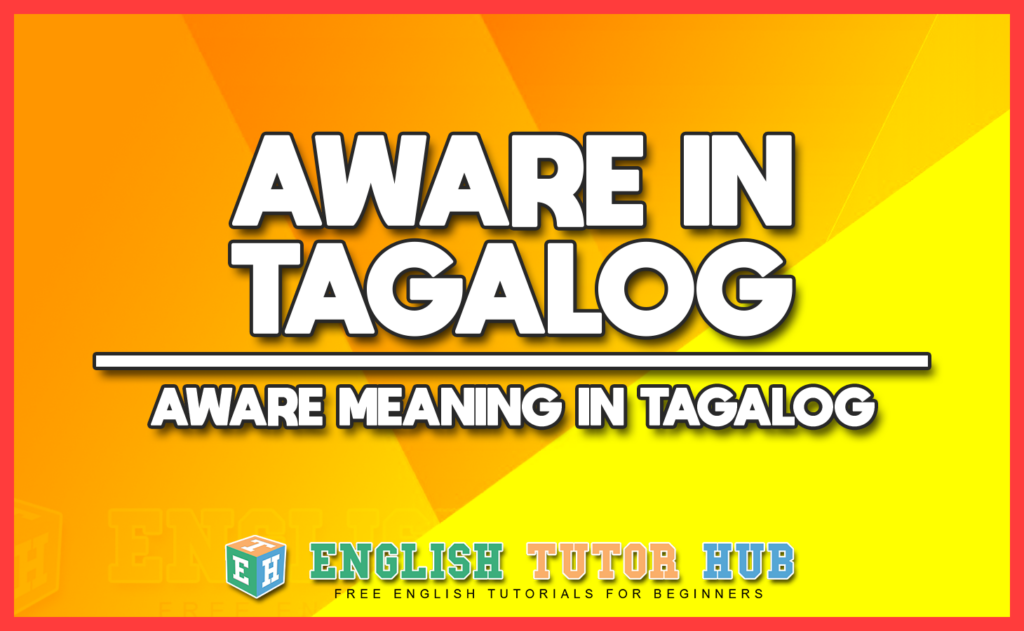 AWARE IN TAGALOG - AWARE MEANING IN TAGALOG