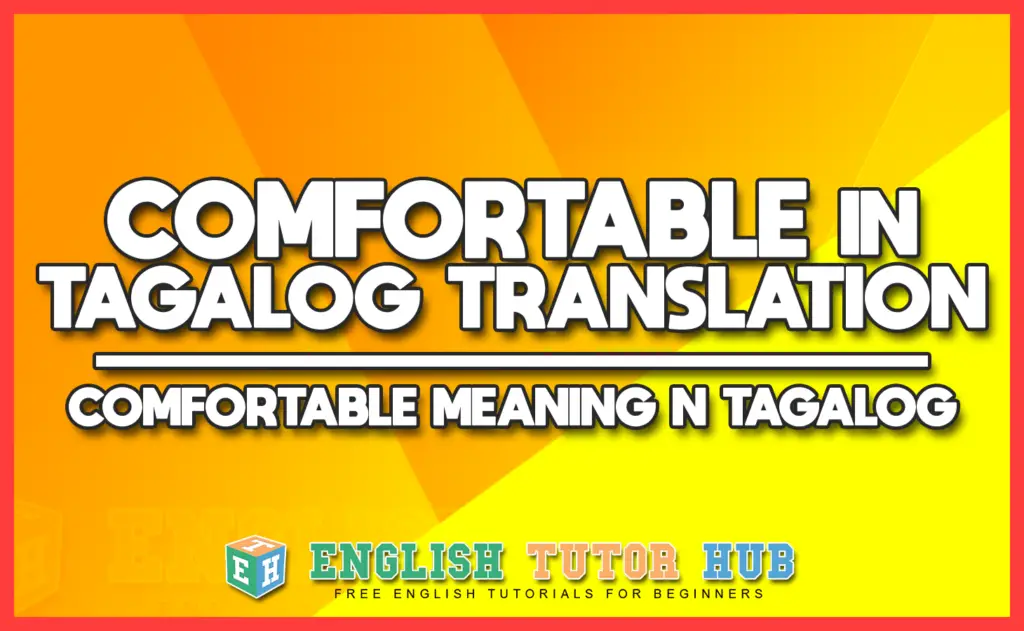 COMFORTABLE IN TAGALOG TRANSLATION - COMFORTABLE MEANING IN TAGALOG