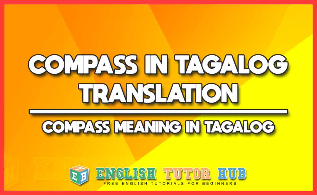 COMPASS IN TAGALOG TRANSLATION - COMPASS MEANING IN TAGALOG