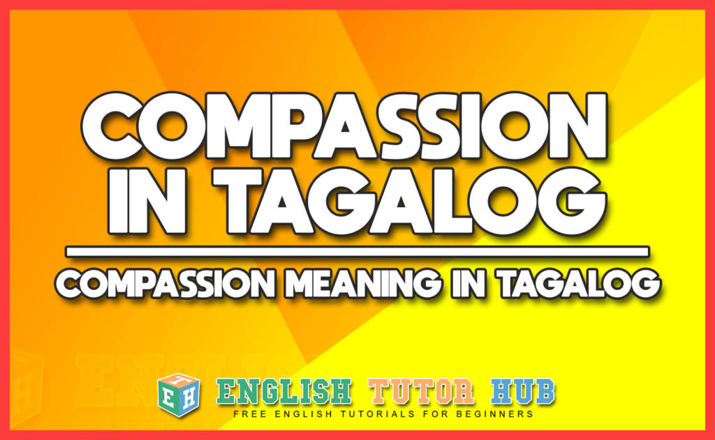 COMPASSION IN TAGALOG - COMPASSION MEANING IN TAGALOG
