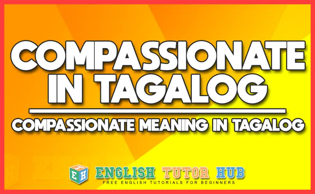 COMPASSIONATE IN TAGALOG - COMPASSIONATE MEANING IN TAGALOG