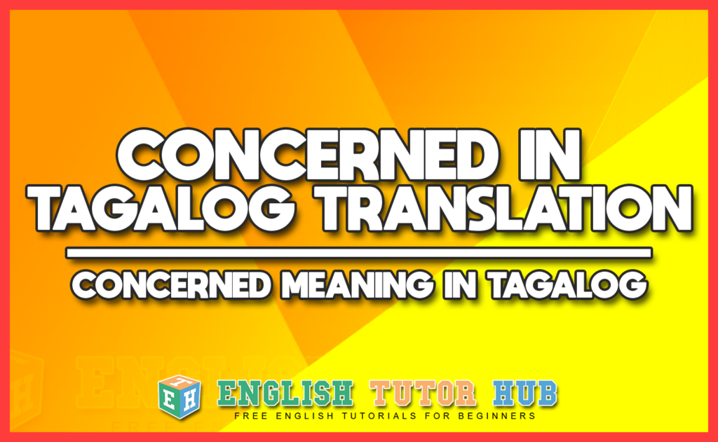 CONCERNED IN TAGALOG TRANSLATION