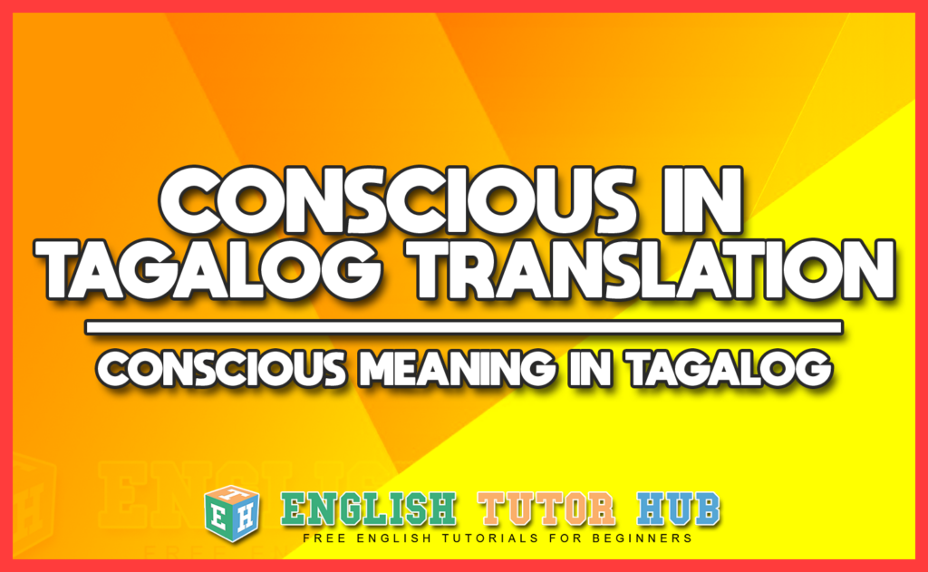 CONSCIOUS IN TAGALOG TRANSLATION
