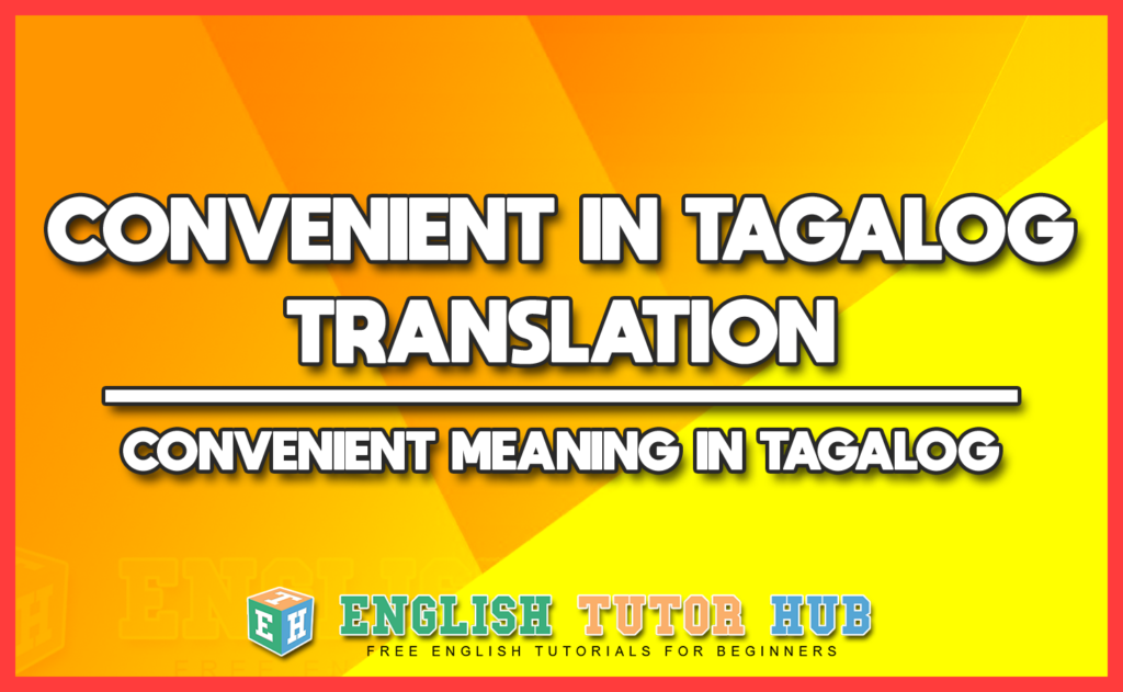 CONVENIENT IN TAGALOG TRANSLATION - CONVENIENT MEANING IN TAGALOG