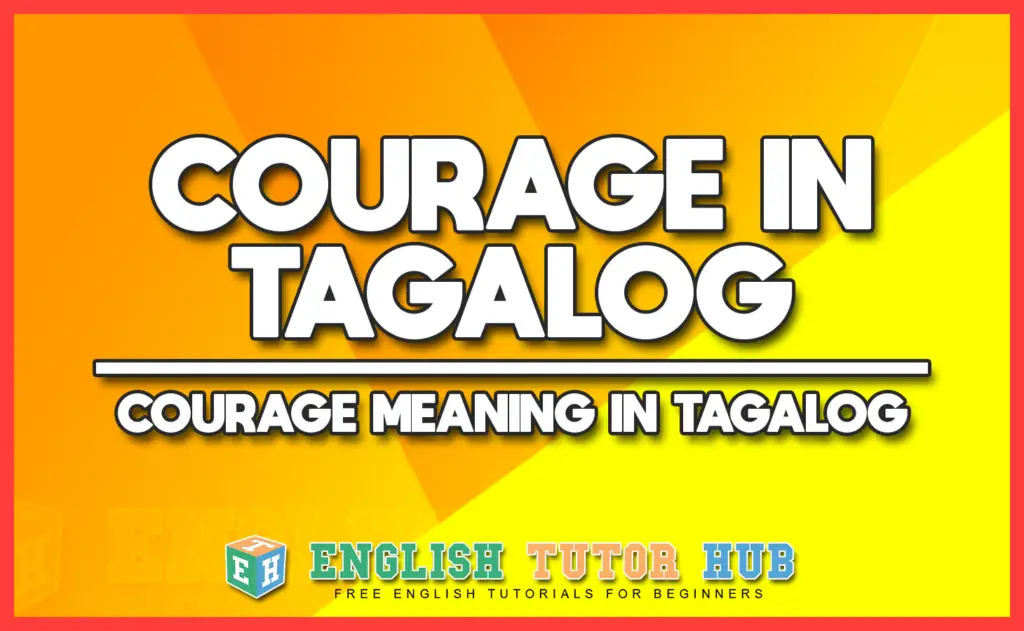 COURAGE IN TAGALOG - COURAGE MEANING IN TAGALOG