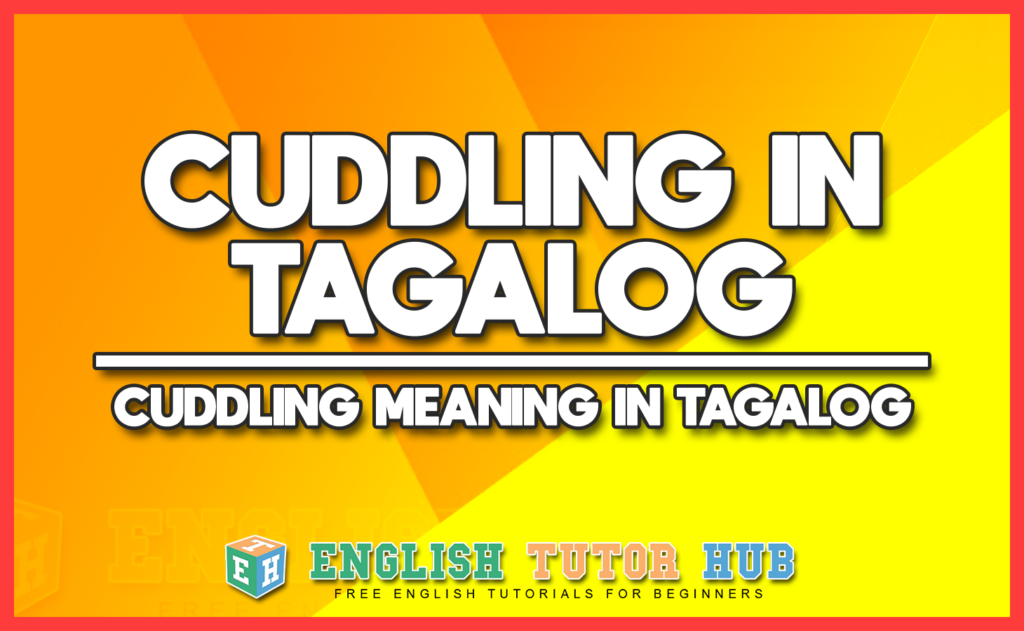 CUDDLING IN TAGALOG - CUDDLING MEANING IN TAGALOG
