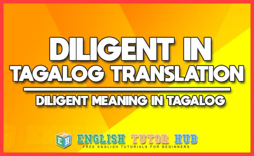 DILIGENT IN TAGALOG TRANSLATION - DILIGENT MEANING IN TAGALOG