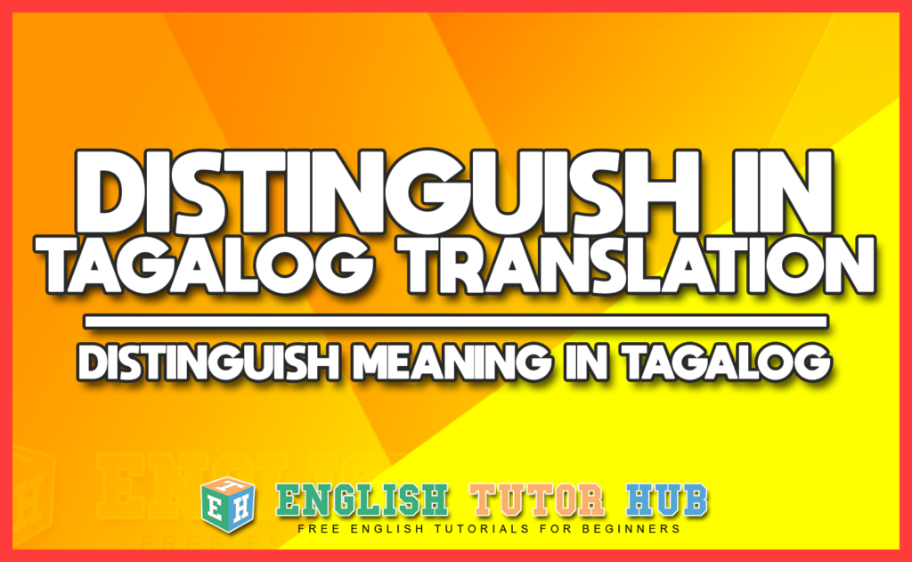 DISTINGUISH IN TAGALOG TRANSLATION - DISTINGUISH MEANING IN TAGALOG