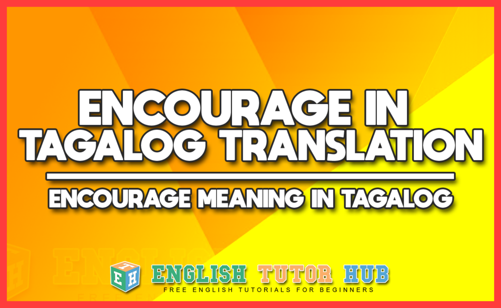 ENCOURAGE IN TAGALOG TRANSLATION