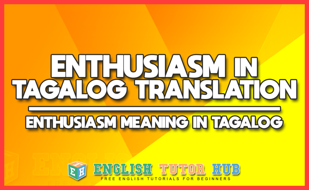 ENTHUSIASM IN TAGALOG TRANSLATION - ENTHUSIASM MEANING IN TAGALOG